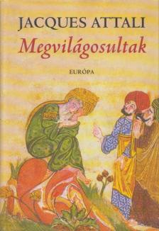 Jacques Attali - Megvilágosultak [antikvár]