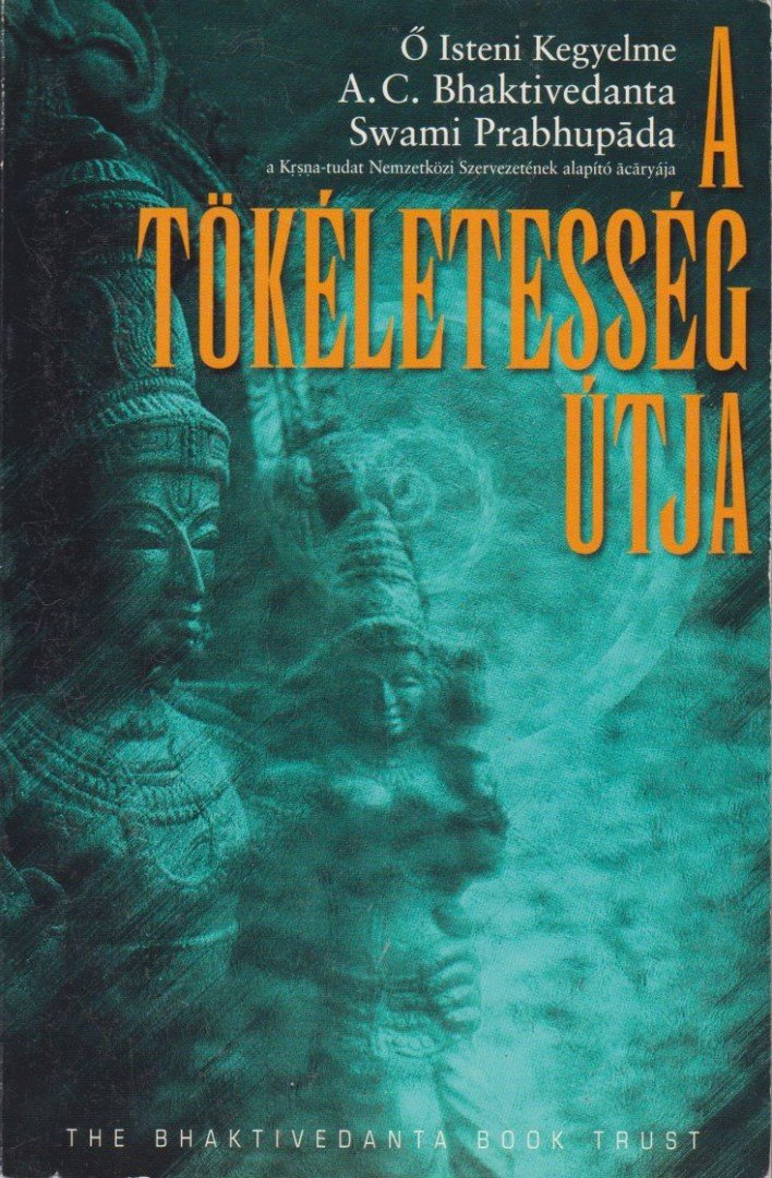 A. C. BHAKTIVEDANTA SWAMI PRABHUPÁDA - A tökéletesség útja [antikvár]