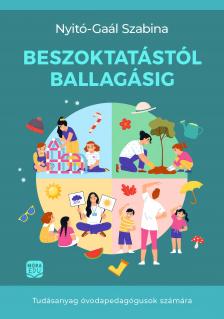 Gaál Szabina - Beszoktatástól ballagásig. Tudásanyag óvodapedagógusok számára