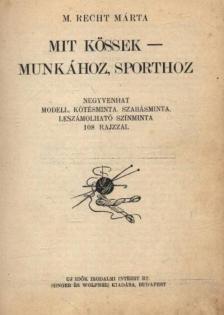 M. RECHT MÁRTA - Mit kössek - munkához, sporthoz? [antikvár]