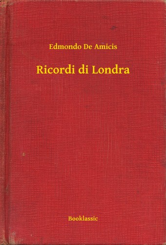 EDMONDO DE AMICIS - Ricordi di Londra [eKönyv: epub, mobi]