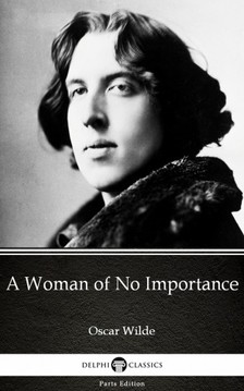 Oscar Wilde - A Woman of No Importance by Oscar Wilde (Illustrated) [eKönyv: epub, mobi]
