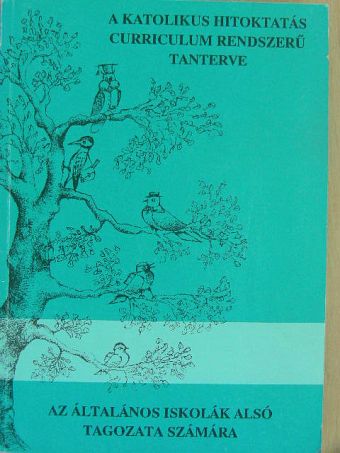 A katolikus hitoktatás curriculum rendszerű tanterve [antikvár]