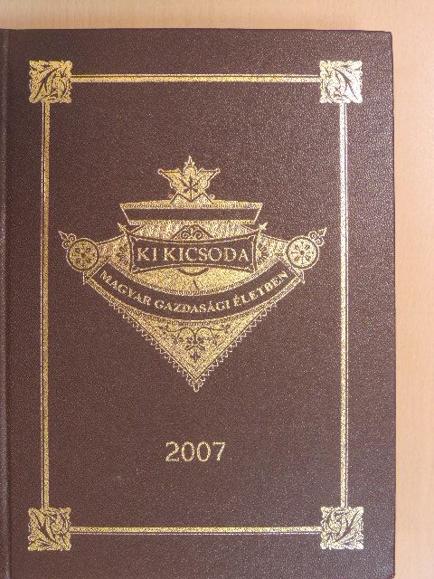 Ki kicsoda a magyar gazdasági életben 2007 [antikvár]
