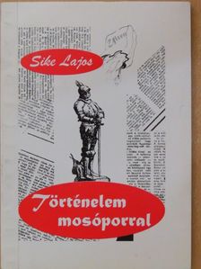 Sike Lajos - Történelem mosóporral [antikvár]