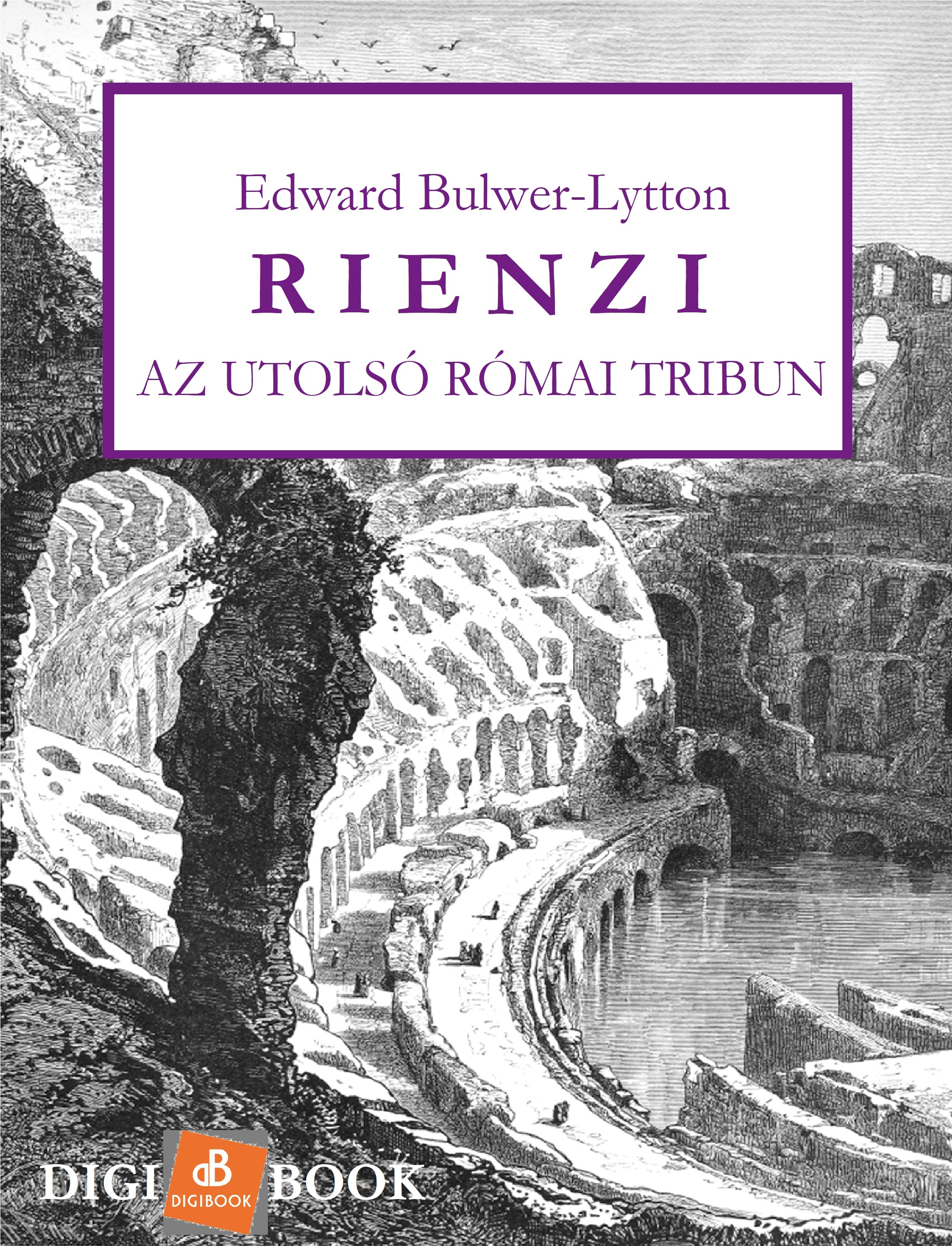 Edward Bulwer-Lytton - Rienzi, az utolsó római tribun [eKönyv: epub, mobi]