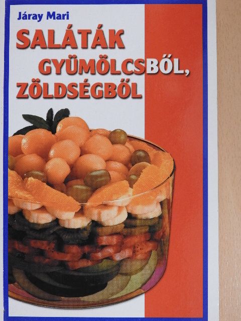 Járay Mari - Saláták gyümölcsből, zöldségből [antikvár]