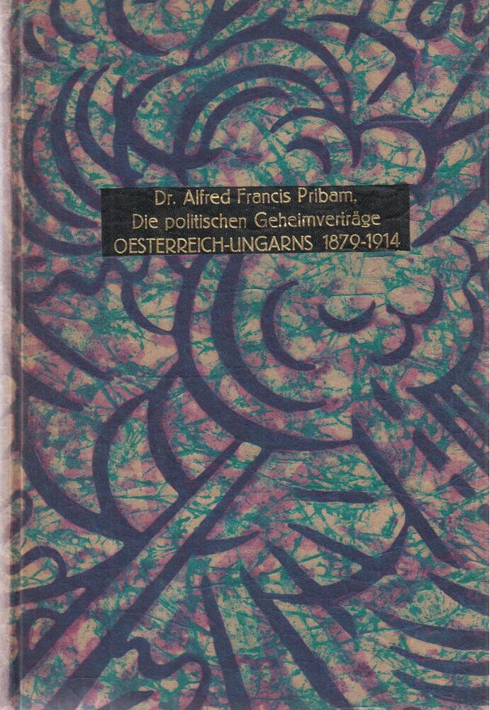 Alfred Francis Pribram - Die politischen Geheimverträge Österreich-Ungarns 1879-1914 I. Band [antikvár]