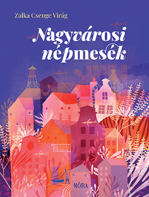 Dr. Zalka Csenge Virág - Nagyvárosi népmesék