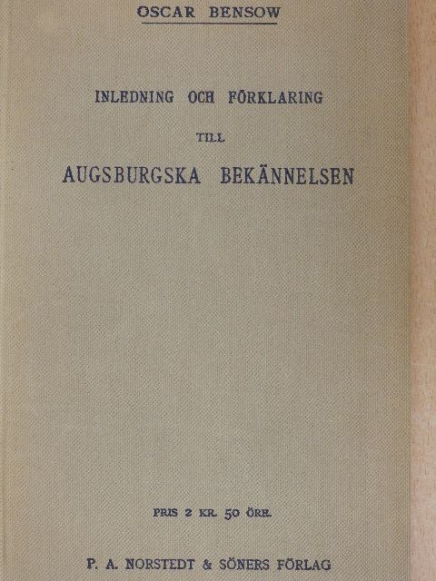 Oscar Bensow - Inledning och Förklaring till Augsburgska Bekännelsen [antikvár]