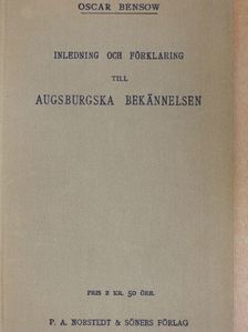 Oscar Bensow - Inledning och Förklaring till Augsburgska Bekännelsen [antikvár]