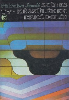 Pálfalvi Jenő - Színes tv-készülékek dekódolói [antikvár]