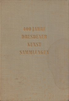 400 jahre Dresdener Kunstsammlungen 1560-1960 [antikvár]