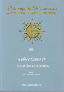 Grandpierre Attila - VII. A fény üzenete - kulturális konferencia [antikvár]