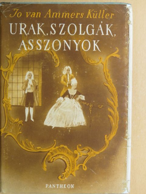 Jo van Ammers-Küller - Urak, szolgák, asszonyok [antikvár]