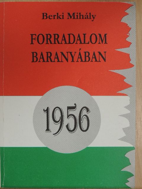 Berki Mihály - Forradalom Baranyában [antikvár]