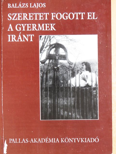 Balázs Lajos - Szeretet fogott el a gyermek iránt [antikvár]
