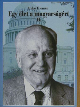 Bakó Elemér - Egy élet a magyarságért II. [antikvár]