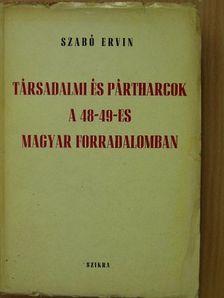 Szabó Ervin - Társadalmi és pártharcok a 48-49-es magyar forradalomban [antikvár]