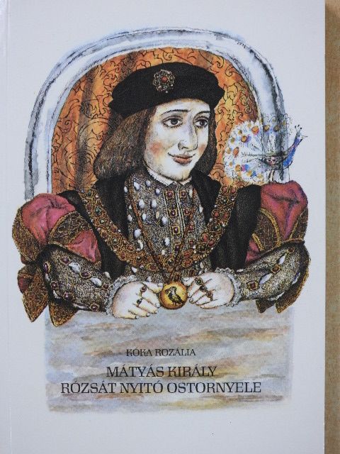 Kóka Rozália - Mátyás király rózsát nyitó ostornyele (dedikált példány) [antikvár]