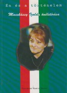 Macskássy Izolda - Én és a történelem [antikvár]