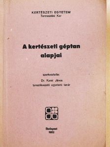 Dr. Karai János - A kertészeti géptan alapjai [antikvár]