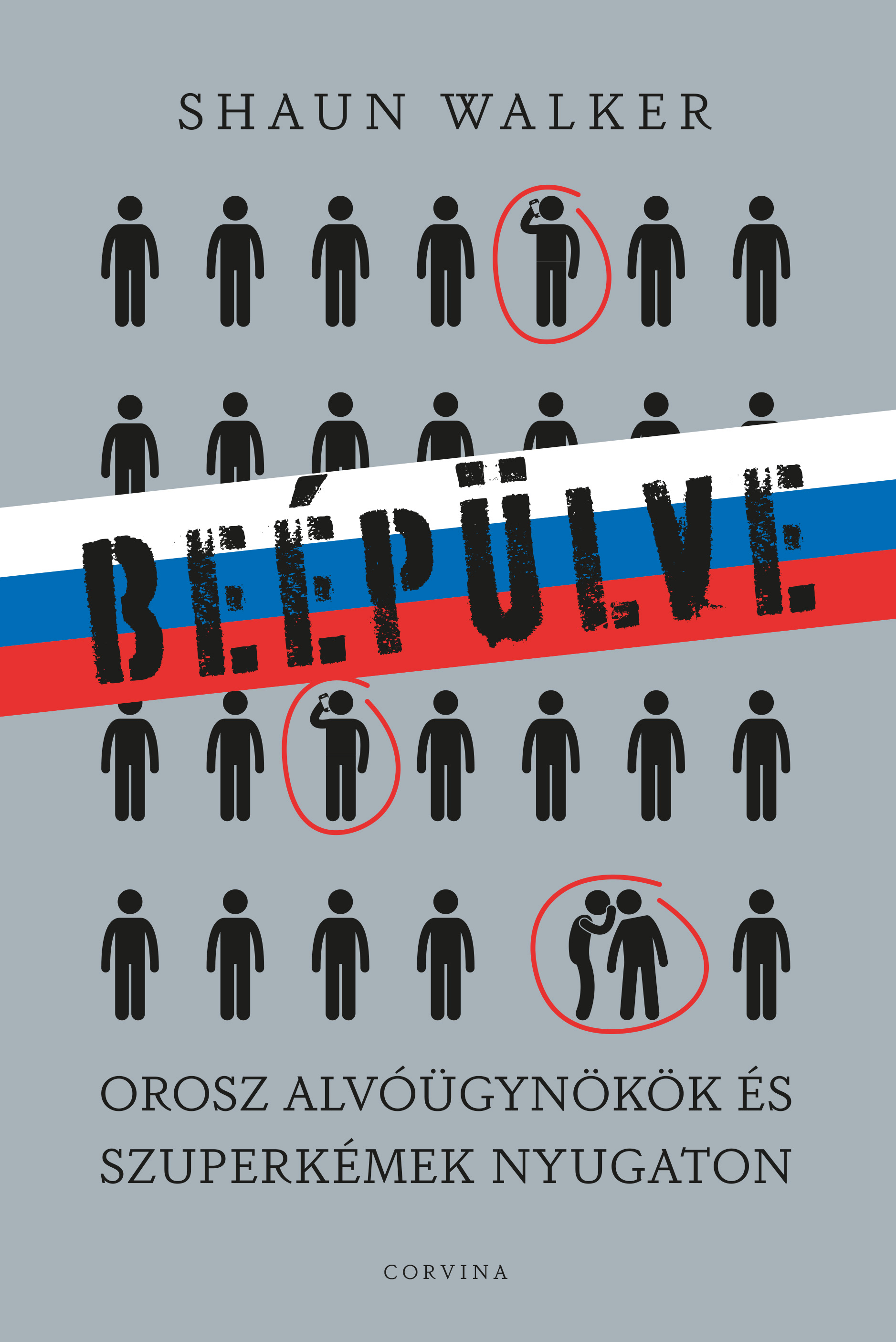 Shaun Walker - Beépülve - orosz alvó ügynökök és szuperkémek Nyugaton [eKönyv: epub, mobi]