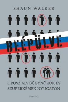 Shaun Walker - Beépülve - orosz alvó ügynökök és szuperkémek Nyugaton [eKönyv: epub, mobi]
