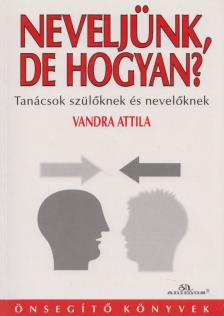 Vandra Attila - Neveljünk, de hogyan? [antikvár]