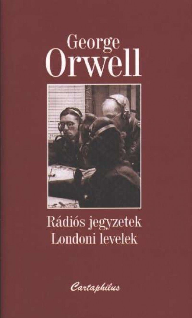 George Orwell - Rádiós jegyzetek - Londoni levelek [antikvár]