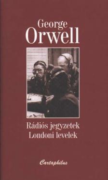 George Orwell - Rádiós jegyzetek - Londoni levelek [antikvár]