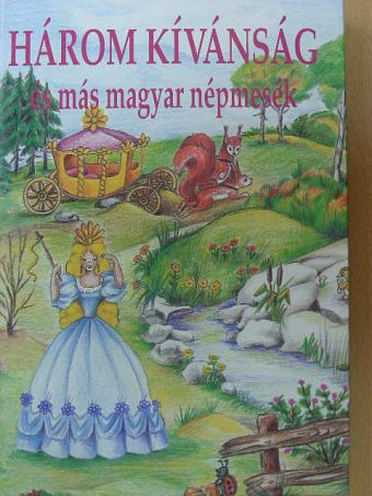 Három kívánság és más magyar népmesék [antikvár]