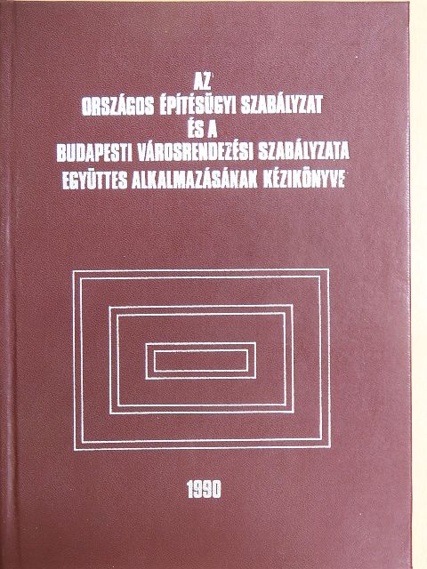 Az Országos Építésügyi Szabályzat és a Budapesti Városrendezési Szabályzat együttes alkalmazásának kézikönyve [antikvár]