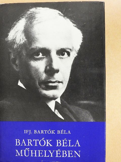 Ifj. Bartók Béla - Bartók Béla műhelyében [antikvár]