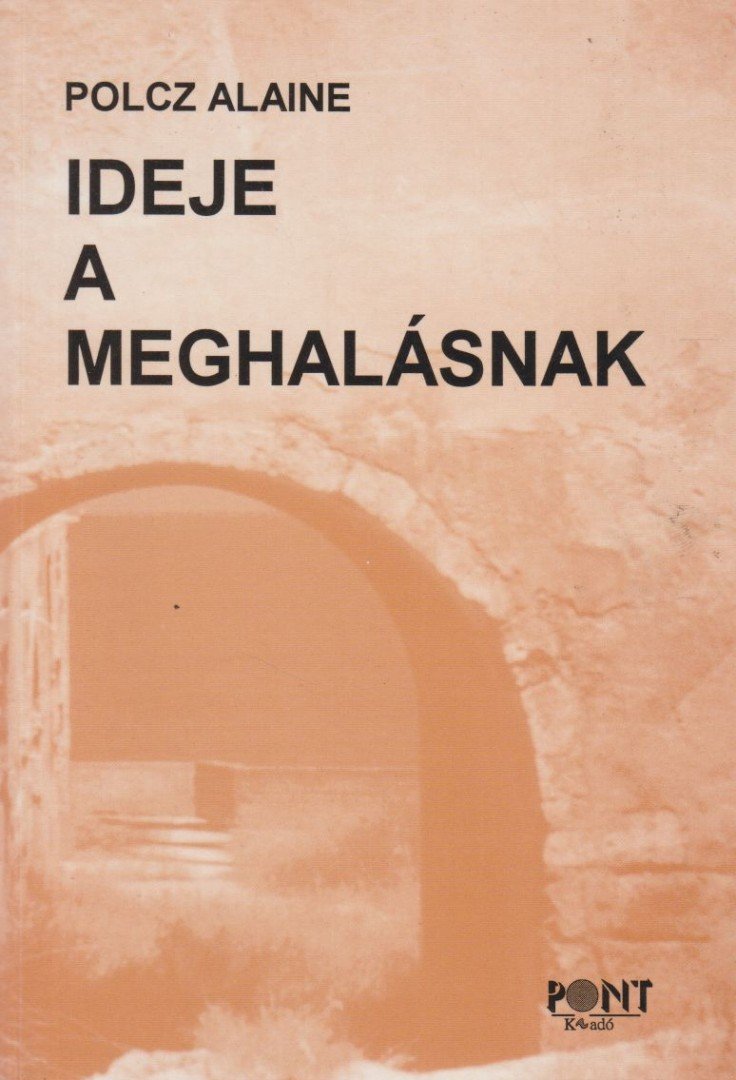 Polcz Alaine - Ideje a meghalásnak [antikvár]