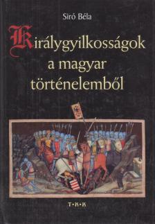 Síró Béla - Királygyilkosságok a magyar történelemből [antikvár]