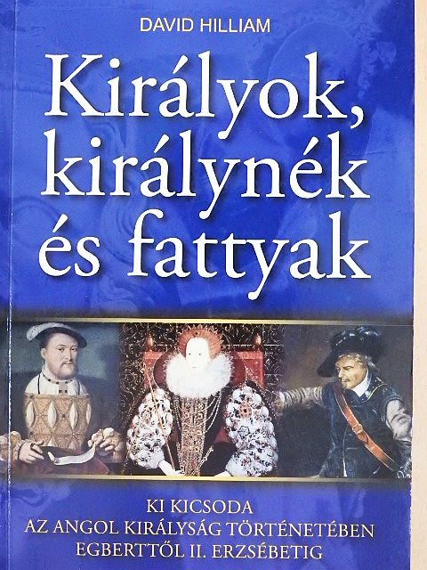 David Hilliam - Királyok, királynék és fattyak [antikvár]