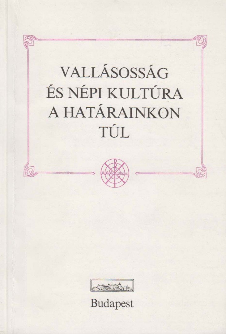 Fejős Zoltán, Küllős Imola - Vallásosság és népi kultúra a határainkon túl [antikvár]