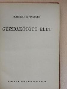 Boriszláv Sztankovics - Gúzsbakötött élet [antikvár]