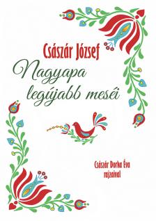 Császár József - Nagyapa legújabb meséi