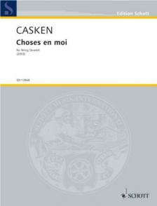 CASKEN, JOHN - CHOSES EN MOI FOR STRING QUARTET (2003)