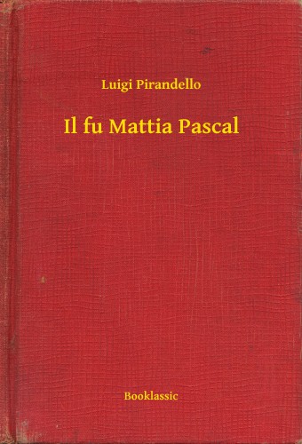 Luigi Pirandello - Il fu Mattia Pascal [eKönyv: epub, mobi]
