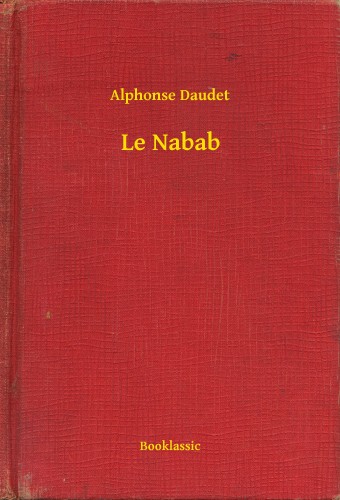 ALPHONSE DAUDET - Le Nabab [eKönyv: epub, mobi]