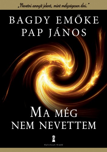 Bagdy Emőke, Pap János - Ma még nem nevettem [eKönyv: epub, mobi]