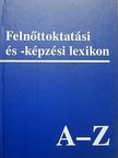 Felnőttoktatási és -képzési lexikon [antikvár]