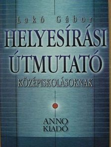 Lakó Gábor - Helyesírási útmutató középiskolásoknak [antikvár]