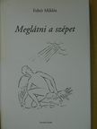 Fehér Miklós - Meglátni a szépet [antikvár]