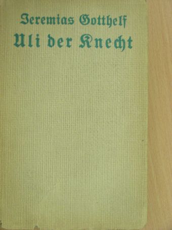 Jeremias Gotthelf - Wie Uli der Knecht glücklich wird (gótbetűs) [antikvár]