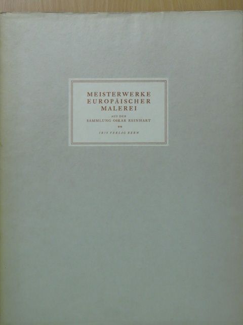 Meisterwerke europäischer Malerei des XV.-XIX. Jahrhunderts aus der Sammlung Oskar Reinhart II. [antikvár]