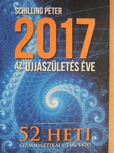 Schilling Péter - 2017 - Az újjászületés éve [antikvár]